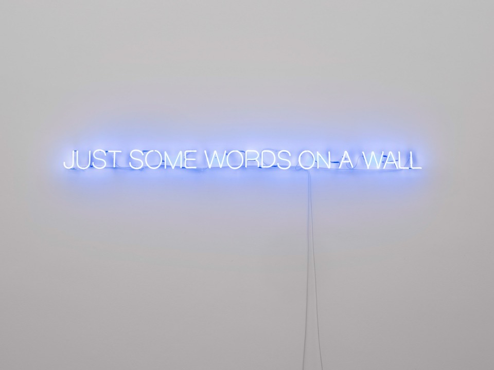 **John Wood & Paul Harrison**
*Just some words on a wall*, 2020
Blue neon tubes
Length: 2 m
Edition 2/3 + 2 AP